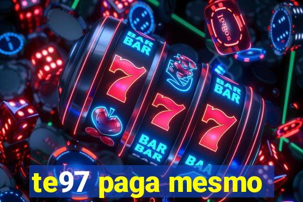 te97 paga mesmo